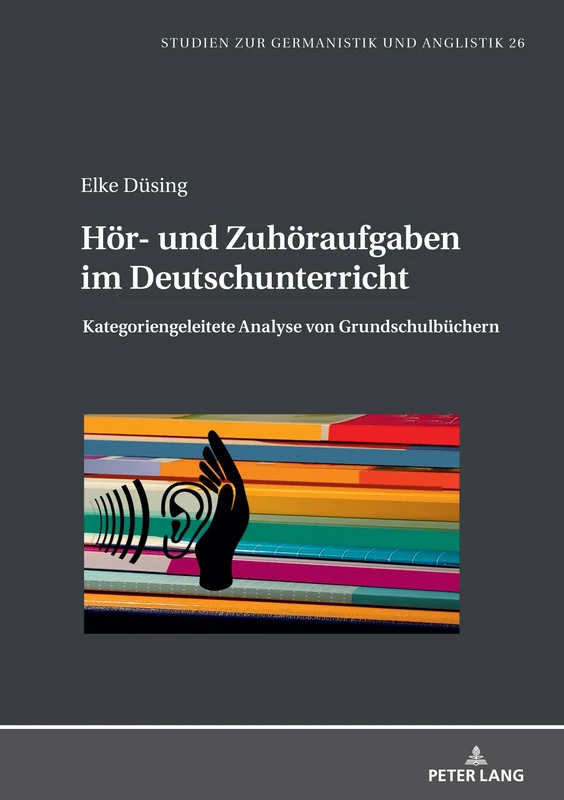 Hör- und Zuhöraufgaben im Deutschunterricht: Kategoriengeleitete Analyse von Grundschulbüchern: 26 (Studien zur Germanistik und Anglistik)