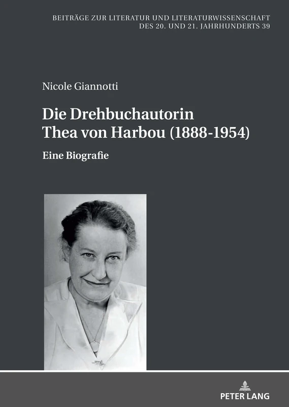Die Drehbuchautorin Thea von Harbou (1888-1954): Eine Biografie: 39 (Beitraege Zur Literatur Und Literaturwissenschaft Des 20. Un)