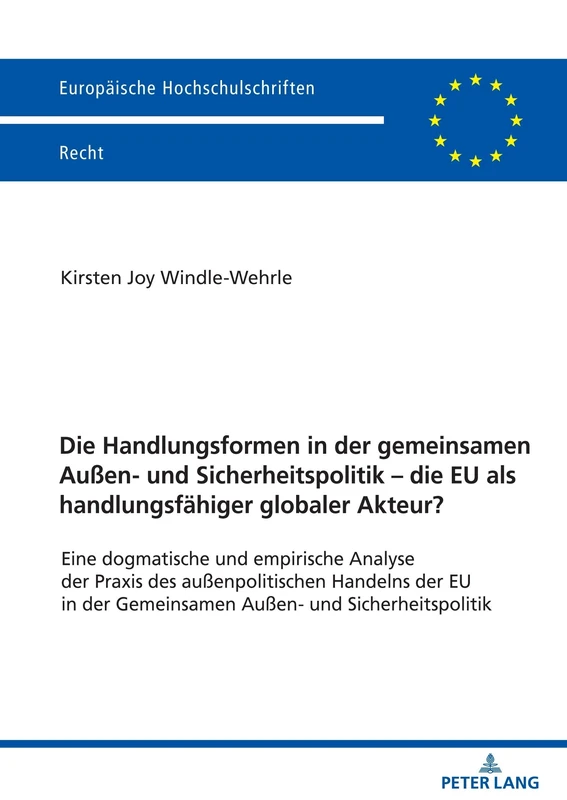 Die Handlungsformen in der gemeinsamen Außen- und Sicherheitspolitik - die EU als handlungsfähiger globaler Akteur?: Eine Dogmatische Und Empirische ... 6713 (Europäische Hochschulschriften Recht)