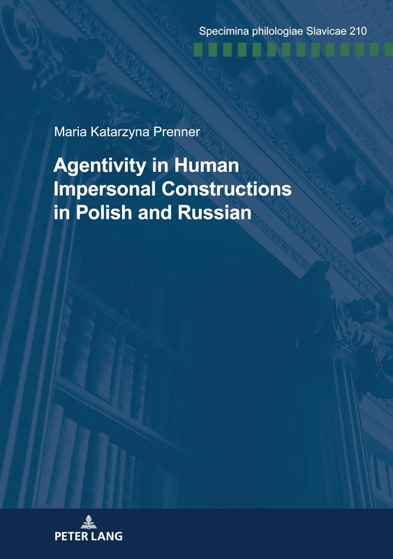 Agentivity in Human Impersonal Constructions in Polish and Russian: 210 (Specimina philologiae Slavicae)