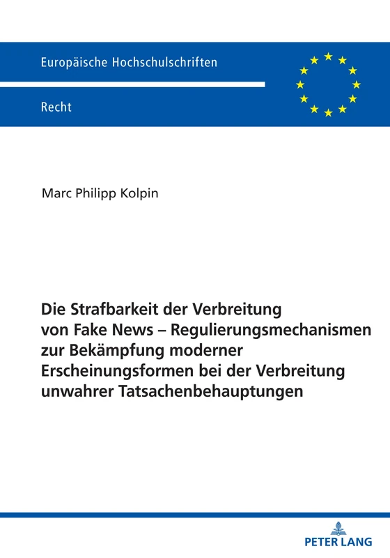Die Strafbarkeit der Verbreitung von Fake News – Regulierungsmechanismen zur Bekämpfung moderner Erscheinungsformen bei der Verbreitung unwahrer ... 6717 (Europäische Hochschulschriften Recht) - Image 1