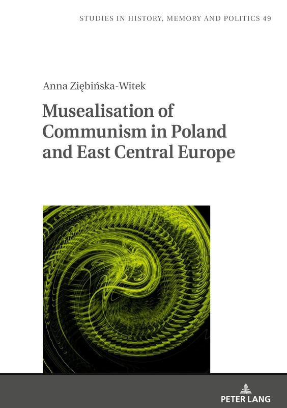 Musealisation of Communism in Poland and East Central Europe: 49 (Studies in History, Memory and Politics)