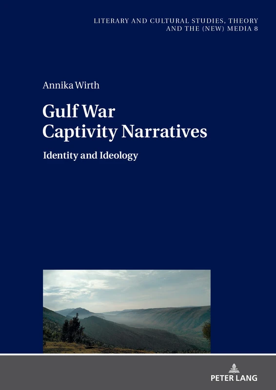 Gulf War Captivity Narratives: Identity and Ideology: 8 (Literary and Cultural Studies, Theory and the (New) Media)