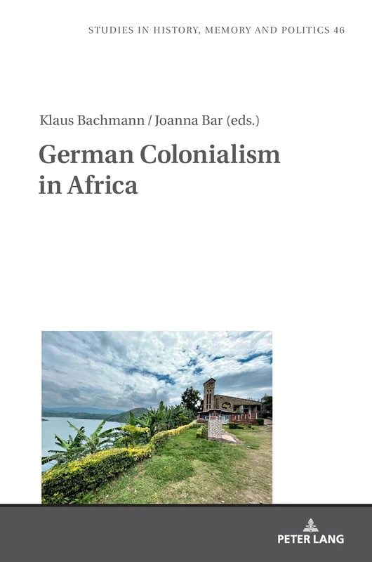 German Colonialism in Africa: 46 (Studies in History, Memory and Politics)