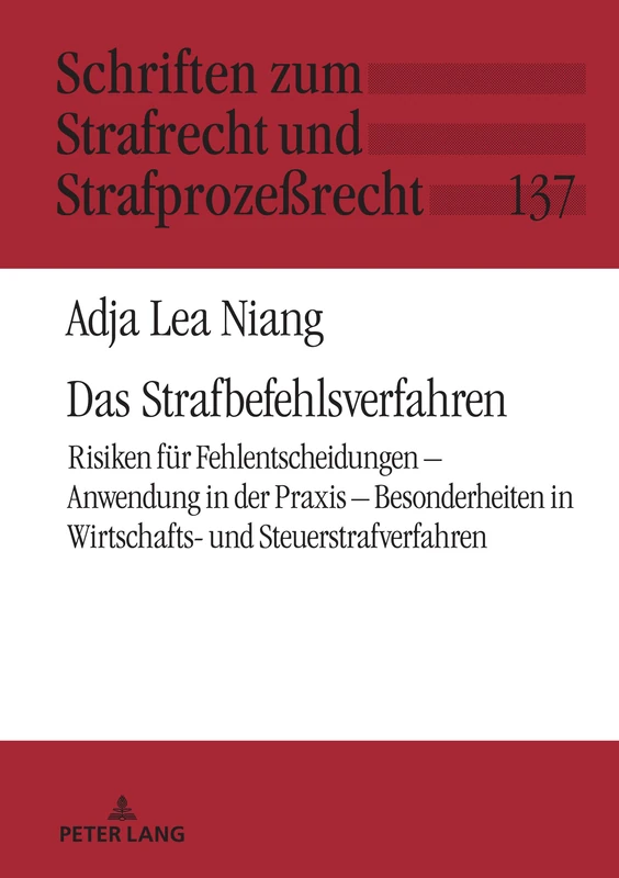 Das Strafbefehlsverfahren: Risiken Fuer Fehlentscheidungen - Anwendung in Der PRAXIS - Besonderheiten in Wirtschafts- Und Steuerstrafverfahren: 137 (Schriften Zum Strafrecht Und Strafprozeßrecht)