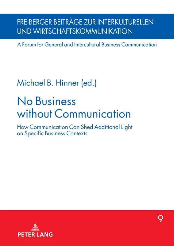 No Business without Communication: How Communication Can Shed Additional Light on Specific Business Contexts: 9 (Freiberger Beitraege zur ... and Intercultural Business Communication)