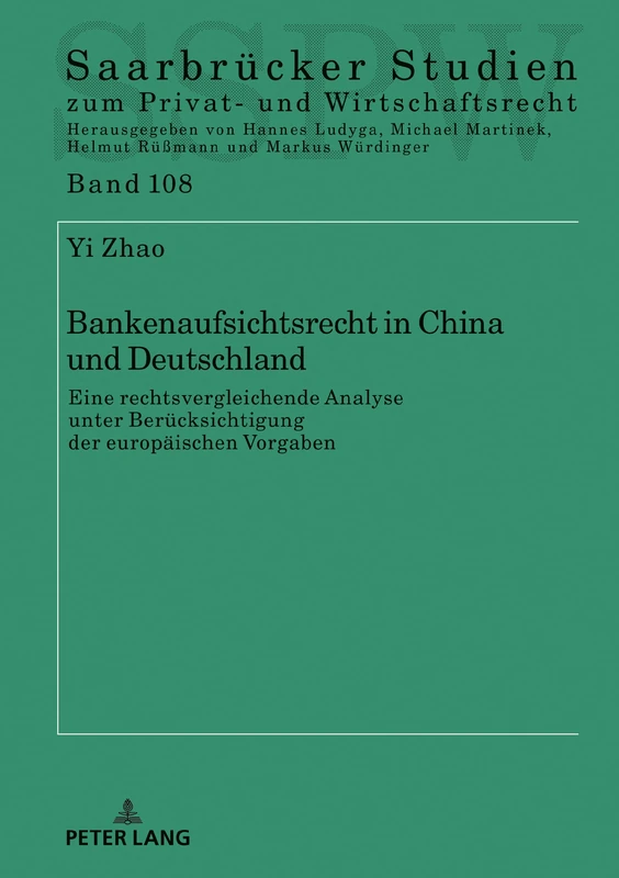 Bankenaufsichtsrecht in China und Deutschland: eine rechtsvergleichende Analyse unter Berücksichtigung der europäischen Vorgaben: 108 (Saarbrücker Studien zum Privat- und Wirtschaftsrecht)