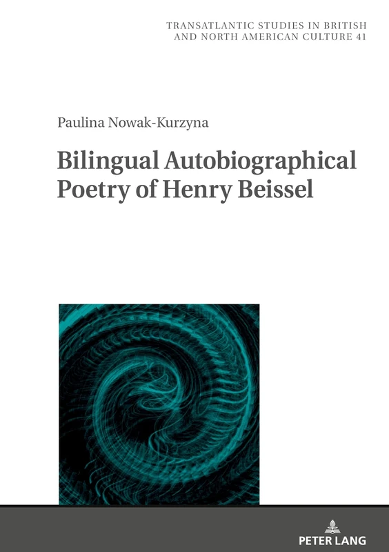 Bilingual Autobiographical Poetry of Henry Beissel: 41 (Transatlantic Studies in British and North American Culture)