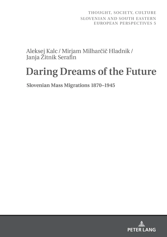 Daring Dreams of the Future: Slovenian Mass Migration 1870-1945: 5 (Thought, Society, Culture)