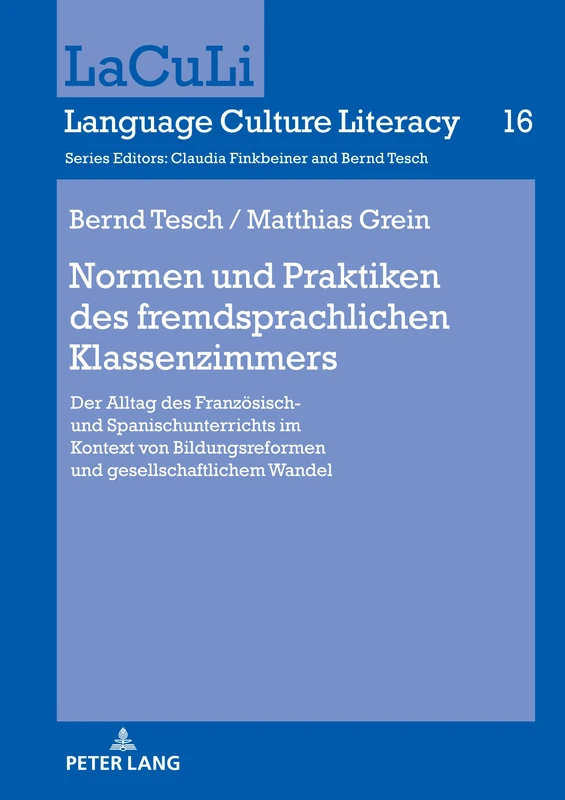 Normen und Praktiken des fremdsprachlichen Klassenzimmers: Der Alltag des Französisch- und Spanischunterrichts im Kontext von Bildungsreformen und ... 16 (LaCuLi. Language Culture Literacy)