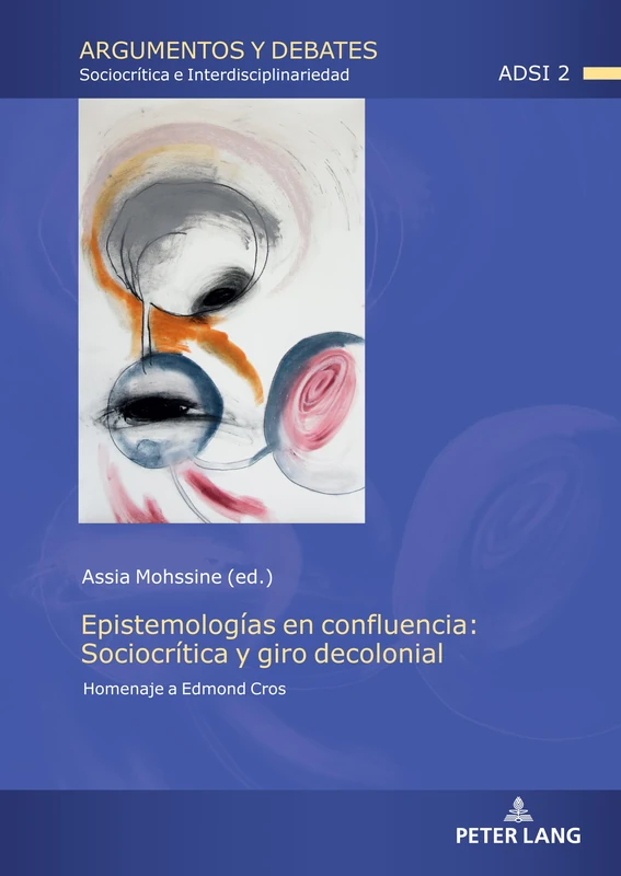 Epistemologías en confluencia: Sociocrítica y giro decolonial: Homenaje a Edmond Cros: 2 (Argumentos y Debates)