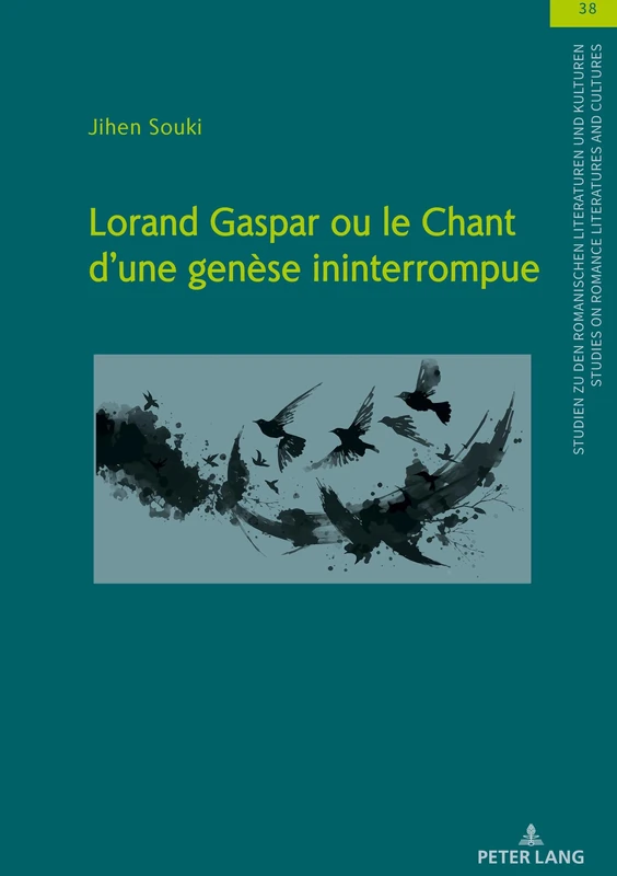 Lorand Gaspar ou le Chant d´une genèse ininterrompue: 38 (Studien Zu Den Romanischen Literaturen Und Kulturen/Studies On Romance Literatures And Cultures)