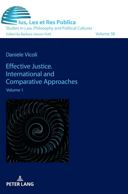 Effective Justice. International and Comparative Approaches: Volume 1: 38 (Ius, Lex et Res Publica: Studies in Law, Philosophy and Political Cultures)