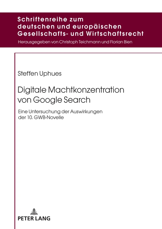Digitale Machtkonzentration von Google Search: Eine Untersuchung der Auswirkungen der 10. GWB-Novelle: 27 (Schriftenreihe zum deutschen und europäischen Gesellschafts- und Wirtschaftsrecht) - Image 1