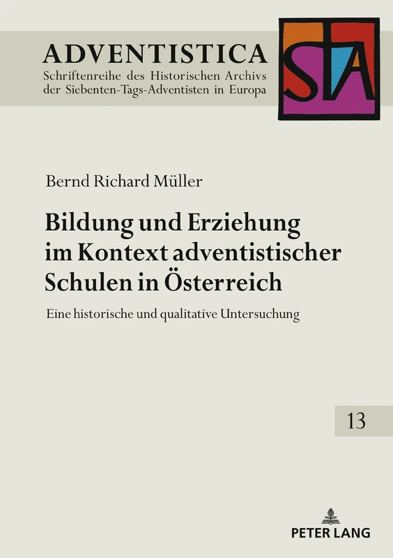 Bildung und Erziehung im Kontext adventistischer Schulen in Oesterreich: Eine historische und qualitative Untersuchung: 13 (Adventistica)