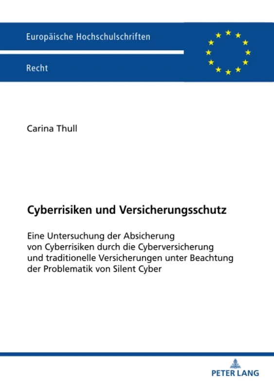 Cyberrisiken und Versicherungsschutz: Eine Untersuchung der Absicherung von Cyberrisiken durch die Cyberversicherung und traditionelle Versicherungen ... 6743 (Europäische Hochschulschriften Recht)