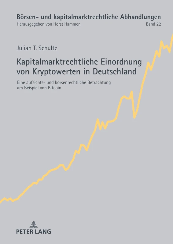 Kapitalmarktrechtliche Einordnung von Kryptowerten in Deutschland: Eine aufsichts- und börsenrechtliche Betrachtung am Beispiel von Bitcoin: 22 (Börsen- und kapitalmarktrechtliche Abhandlungen)