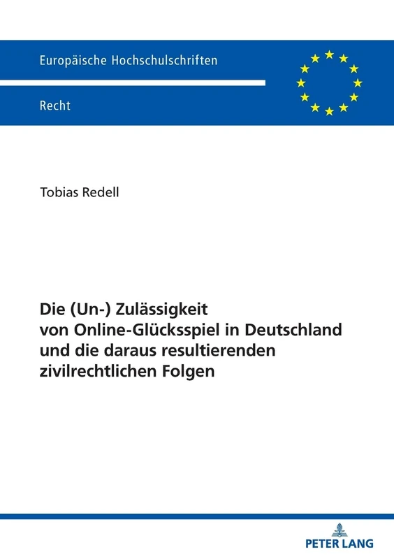 Die (Un-) Zulässigkeit von Online-Glücksspiel in Deutschland und die daraus resultierenden zivilrechtlichen Folgen: 6760 (Europäische Hochschulschriften Recht)