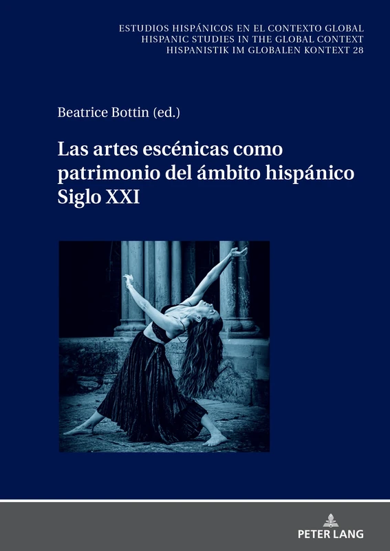 Las artes escénicas como patrimonio del ámbito hispánico. Siglo XXI: 28 (Estudios hispánicos en el contexto global. Hispanic Studies in the Global Context. Hispanistik im globalen Kontext)