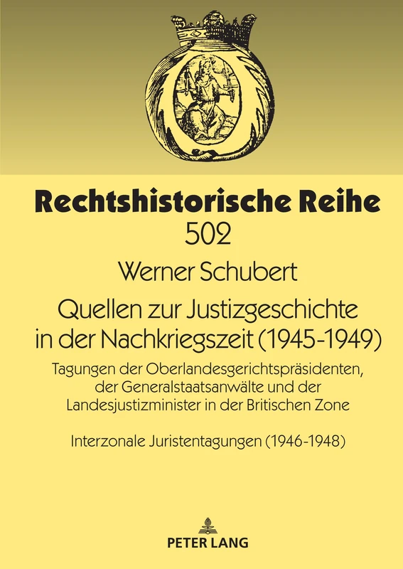Quellen zur Justizgeschichte in der Nachkriegszeit (1945-1949): Tagungen der Oberlandesgerichtspraesidenten, der Generalstaatsanwaelte und der ... (1946-1948): 502 (Rechtshistorische Reihe)