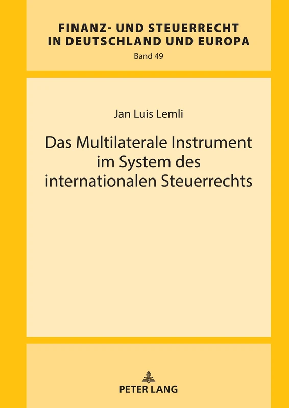 Das Multilaterale Instrument im System des internationalen Steuerrechts: 49 (Finanz- und Steuerrecht in Deutschland und Europa)