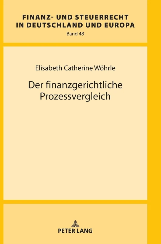 Der finanzgerichtliche Prozessvergleich: 48 (Finanz- und Steuerrecht in Deutschland und Europa)