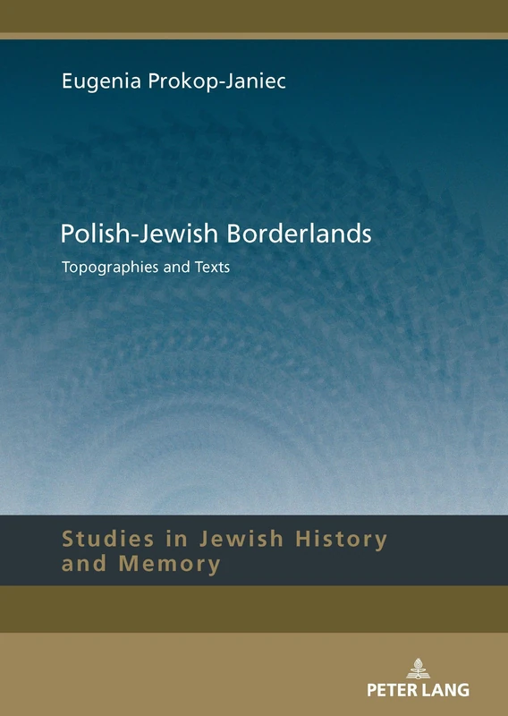 Polish-Jewish Borderlands: Topographies and Texts: 21 (Studies in Jewish History and Memory)
