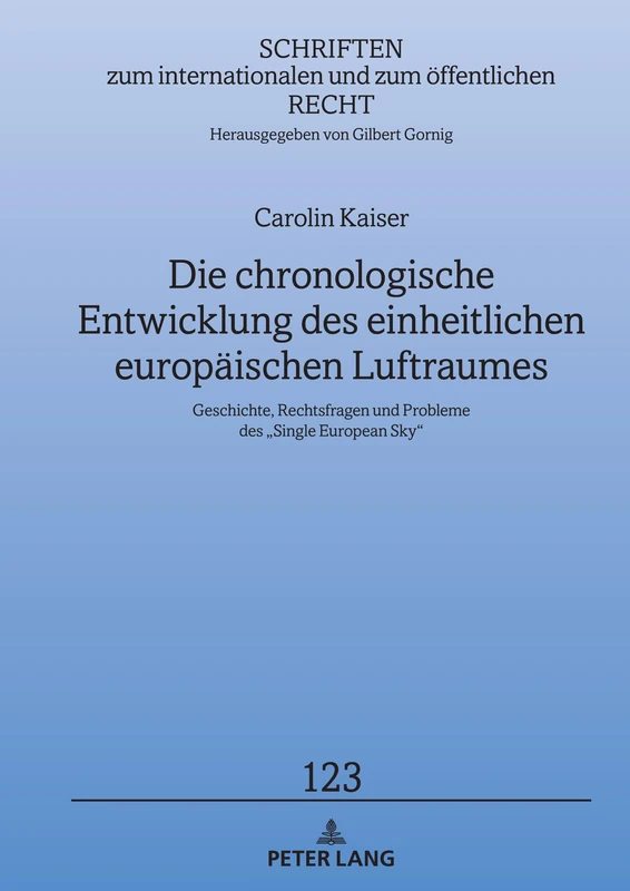 Die chronologische Entwicklung des einheitlichen europaeischen Luftraumes: Geschichte, Rechtsfragen und Probleme des "Single European Sky": 123 ... Internationalen Und Zum Öffentlichen Recht)