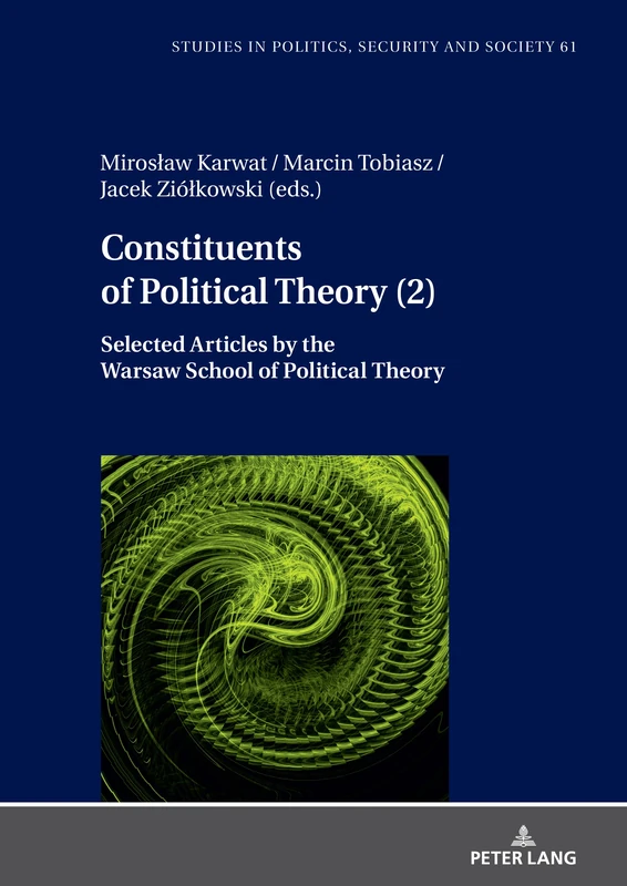 Constituents of Political Theory (2): Selected Articles by the Warsaw School of Political Theory: Assumptions of the Warsaw School of Political Theory: 61 (Studies in Politics, Security and Society)