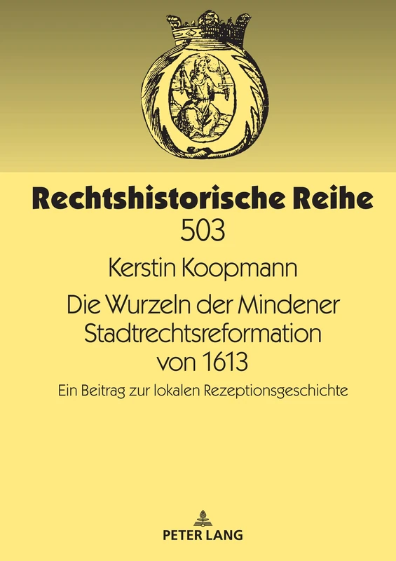 Die Wurzeln der Mindener Stadtrechtsreformation von 1613: Ein Beitrag zur lokalen Rezeptionsgeschichte: 503 (Rechtshistorische Reihe) - Image 1