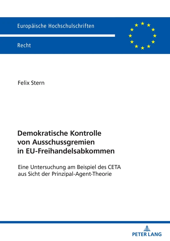 Demokratische Kontrolle von Ausschussgremien in EU-Freihandelsabkommen: Eine Untersuchung am Beispiel des CETA aus Sicht der Prinzipal-Agent-Theorie: 6774 (Europäische Hochschulschriften Recht) - Image 1