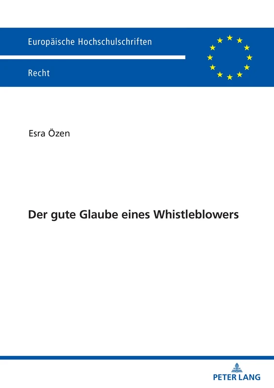 Der gute Glaube eines Whistleblowers: 6780 (Europäische Hochschulschriften Recht)