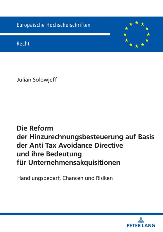 Die Reform der Hinzurechnungsbesteuerung auf Basis der Anti Tax Avoidance Directive und ihre Bedeutung für Unternehmensakquisitionen: Handlungsbedarf, ... 6777 (Europäische Hochschulschriften Recht)