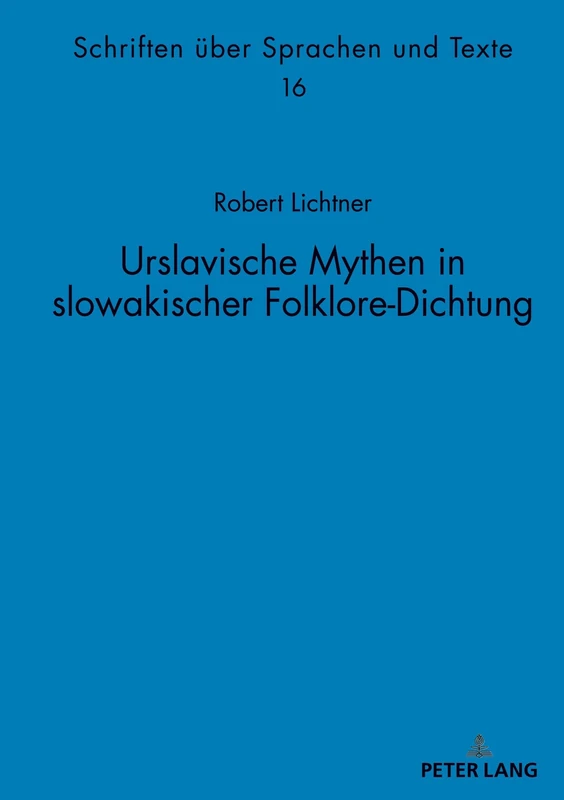 Urslavische Mythen in slowakischer Folklore-Dichtung: 16 (Schriften Ueber Sprachen Und Texte)