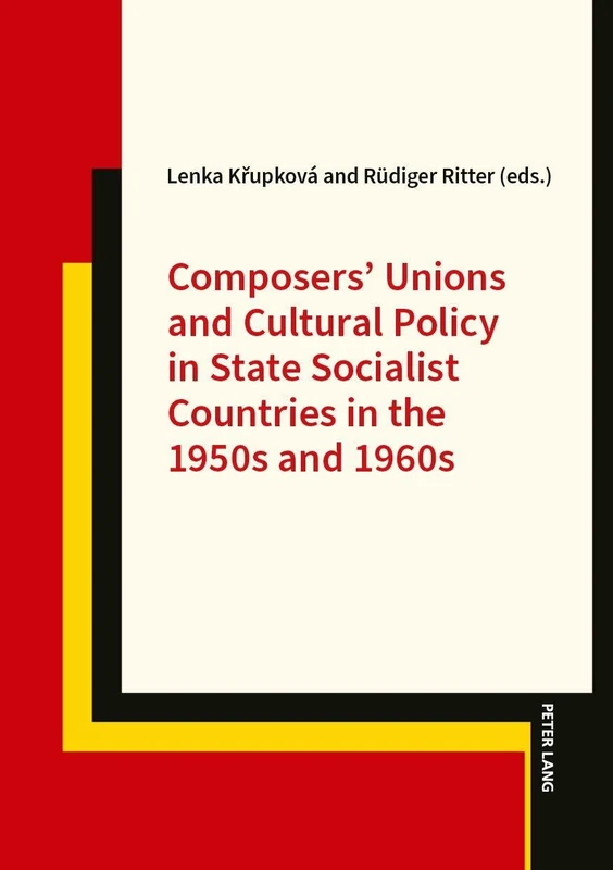Composers’ Unions and Cultural Policy in State Socialist Countries in the 1950s and 1960s