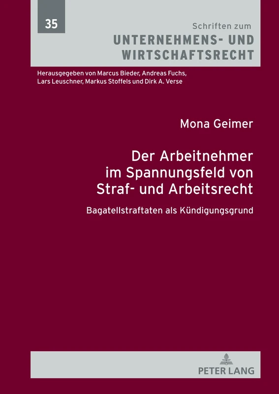 Der Arbeitnehmer im Spannungsfeld von Straf- und Arbeitsrecht: Bagatellstraftaten als Kündigungsgrund: 35 (Schriften zum Unternehmens- und Wirtschaftsrecht)