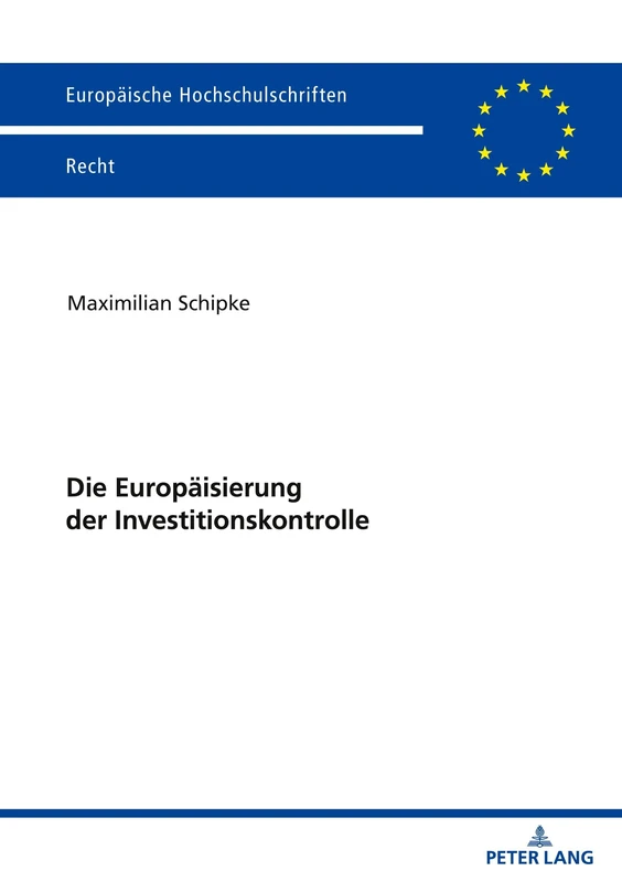 Die Europäisierung der Investitionskontrolle: 6782 (Europäische Hochschulschriften Recht)