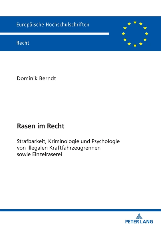 Rasen im Recht: Strafbarkeit, Kriminologie und Psychologie von illegalen Kraftfahrzeugrennen sowie Einzelraserei: 6786 (Europäische Hochschulschriften Recht)