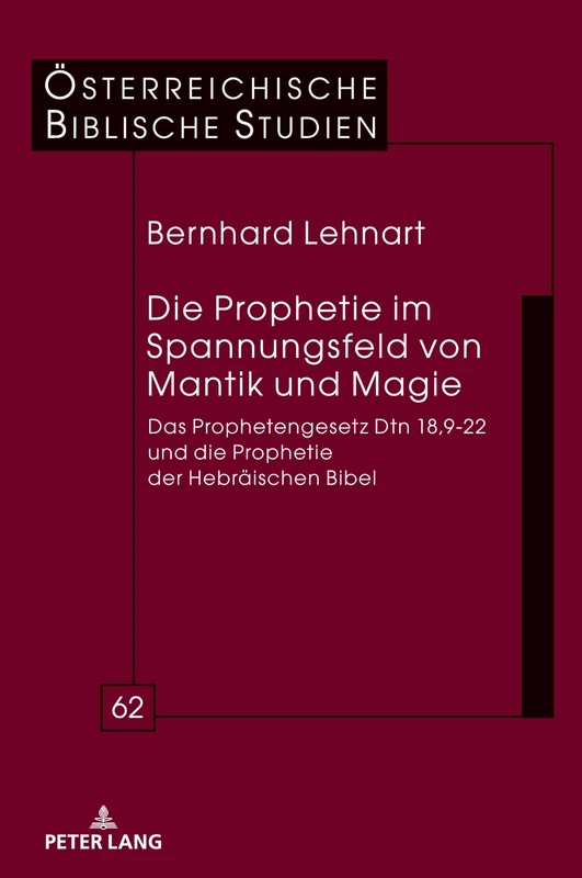 Die Prophetie im Spannungsfeld von Mantik und Magie: Das Prophetengesetz Dtn 18,9-22 und die Prophetie der Hebraeischen Bibel: 62 (Österreichische Biblische Studien)