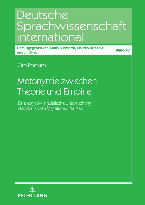 Metonymie zwischen Theorie und Empirie: Eine kognitiv-linguistische Untersuchung des deutschen Migrationsdiskurses: 42 (Deutsche Sprachwissenschaft international)