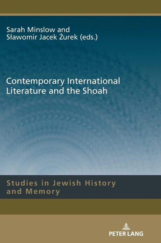 Contemporary International Literature and the Shoah: 19 (Studies in Jewish History and Memory)