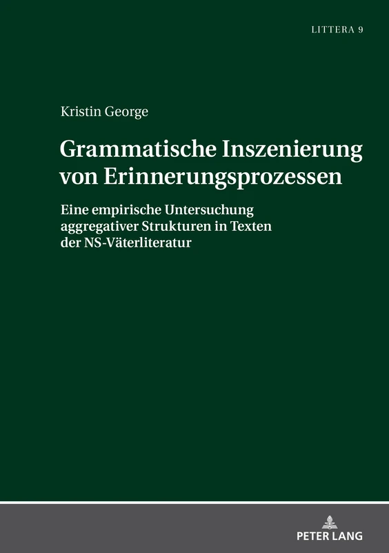 Grammatische Inszenierung von Erinnerungsprozessen: Eine empirische Untersuchung aggregativer Strukturen in Texten der NS-Väterliteratur: 9 (LITTERA)