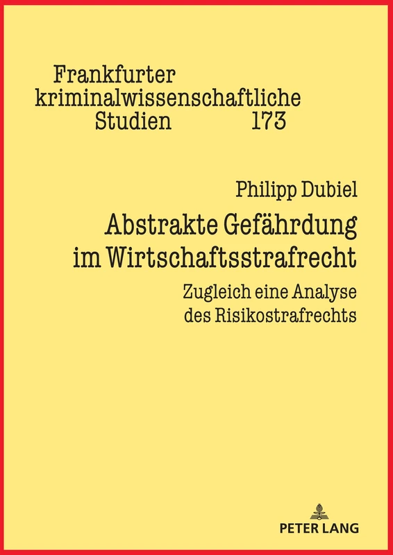 Abstrakte Gefährdung im Wirtschaftsstrafrecht: Zugleich eine Analyse des Risikostrafrechts: 173 (Frankfurter Kriminalwissenschaftliche Studien)