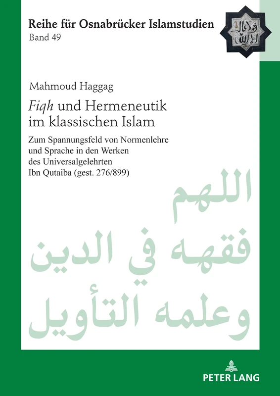Fiqh und Hermeneutik im klassischen Islam: Zum Spannungsfeld von Normenlehre und Sprache in den Werken des Universalgelehrten Ibn Qutaiba (gest. 276 ... 49 (ROI – Reihe für Osnabrücker Islamstudien)