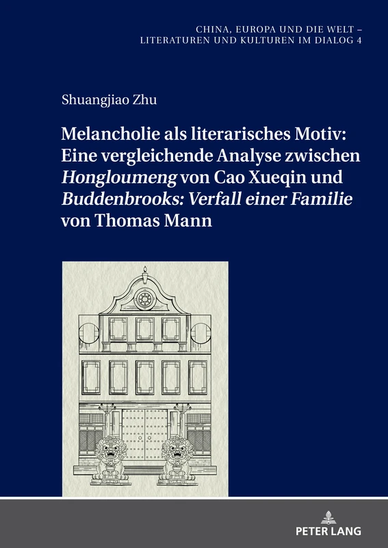 Melancholie als literarisches Motiv: Eine vergleichende Analyse zwischen «Hongloumeng» von Cao Xueqin und «Buddenbrooks: Verfall einer Familie» von ... Dialog / China, Europe And The World - Lite) - Image 1