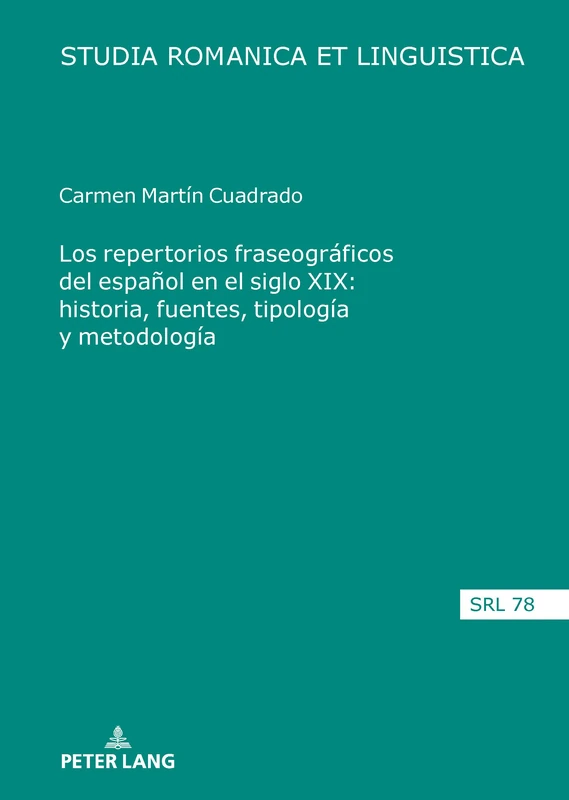 Los repertorios fraseográficos del español en el siglo XIX: historia, fuentes, tipología y metodología: 78 (Studia Romanica Et Linguistica)