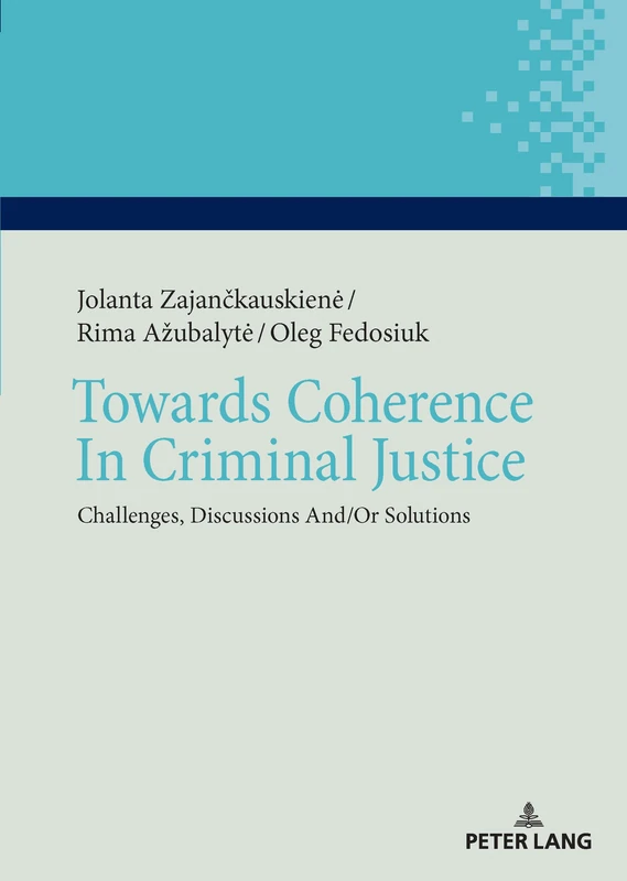 Towards Coherence In Criminal Justice: Challenges, Discussions And/Or Solutions