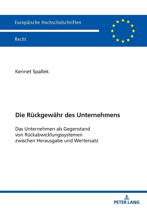 Die Rückgewähr des Unternehmens: Das Unternehmen als Gegenstand von Rückabwicklungssystemen zwischen Herausgabe und Wertersatz: 6832 (Europäische Hochschulschriften Recht)