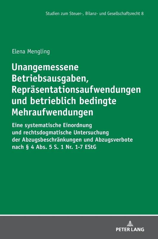 Unangemessene Betriebsausgaben, Repraesentationsaufwendungen und betrieblich bedingte Mehraufwendungen: Eine systematische Einordnung und ... Zum Steuer-, Bilanz- Und Gesellschaftsrecht)