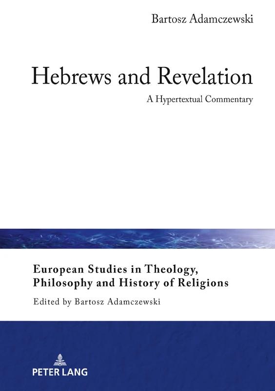 Hebrews and Revelation: A Hypertextual Commentary: 36 (European Studies in Theology, Philosophy and History of Religions)
